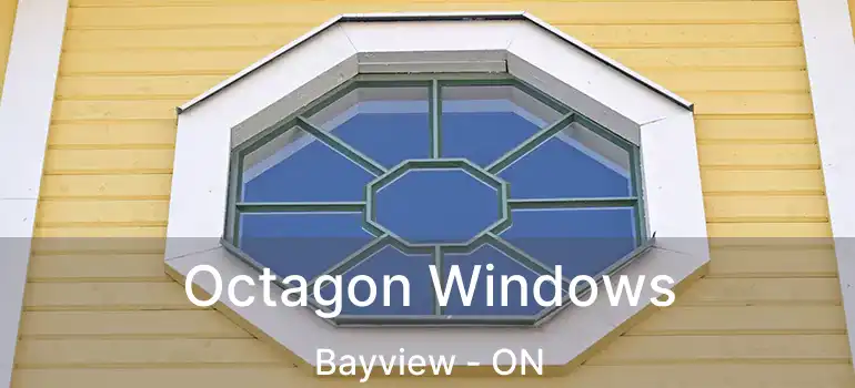 Octagon Windows Bayview - ON