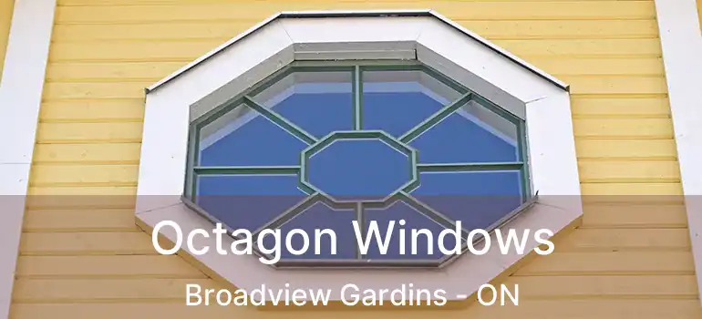 Octagon Windows Broadview Gardins - ON