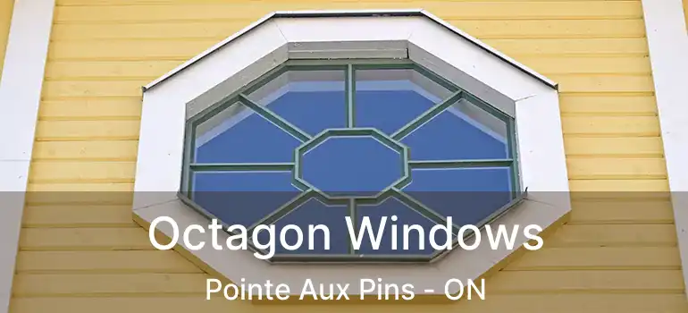 Octagon Windows Pointe Aux Pins - ON
