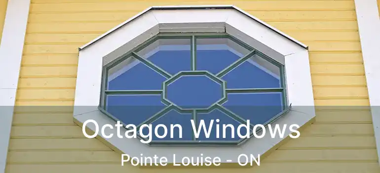 Octagon Windows Pointe Louise - ON