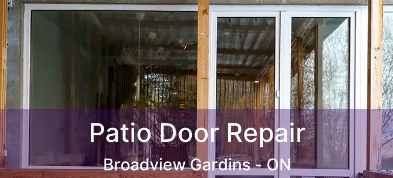 Patio Door Repair Broadview Gardins - ON