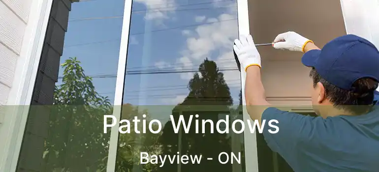 Patio Windows Bayview - ON