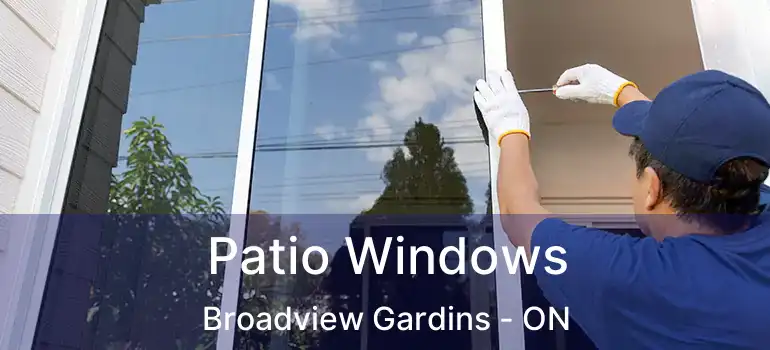 Patio Windows Broadview Gardins - ON