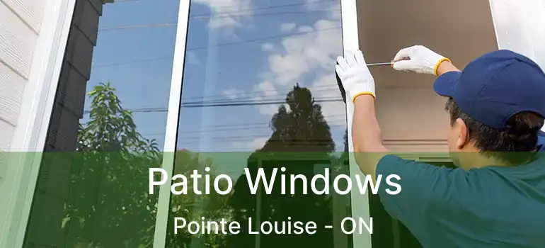 Patio Windows Pointe Louise - ON