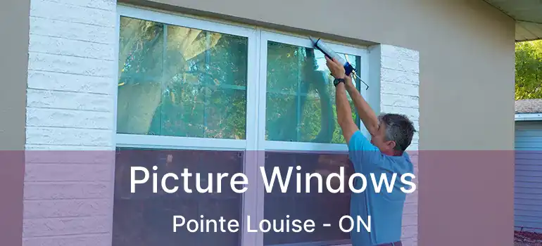 Picture Windows Pointe Louise - ON
