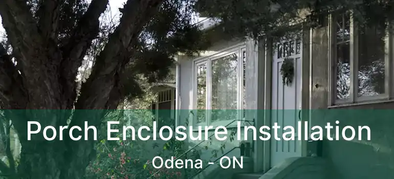 Porch Enclosure Installation Odena - ON