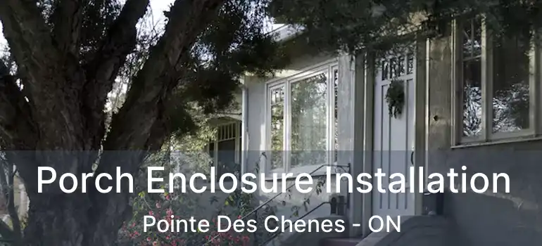 Porch Enclosure Installation Pointe Des Chenes - ON