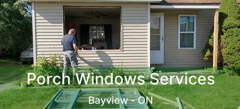 Porch Windows Services Bayview - ON
