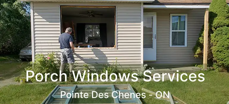 Porch Windows Services Pointe Des Chenes - ON