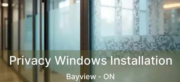 Privacy Windows Installation Bayview - ON
