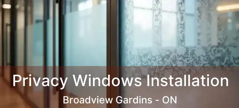 Privacy Windows Installation Broadview Gardins - ON