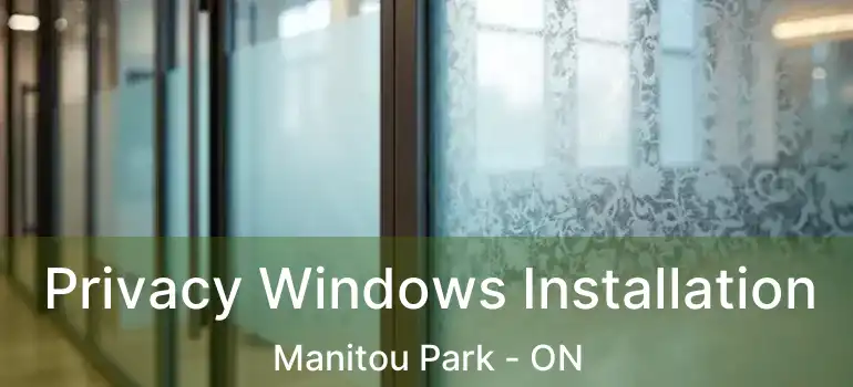 Privacy Windows Installation Manitou Park - ON