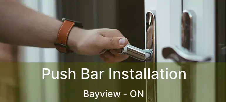 Push Bar Installation Bayview - ON