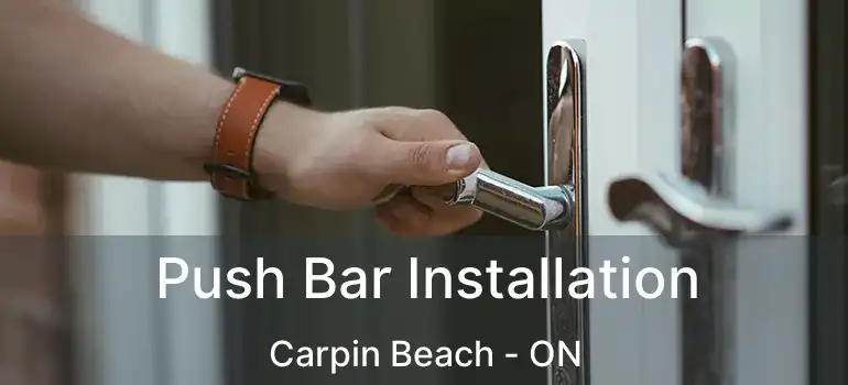 Push Bar Installation Carpin Beach - ON
