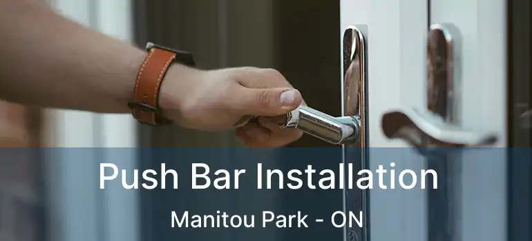 Push Bar Installation Manitou Park - ON
