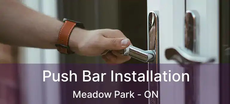 Push Bar Installation Meadow Park - ON