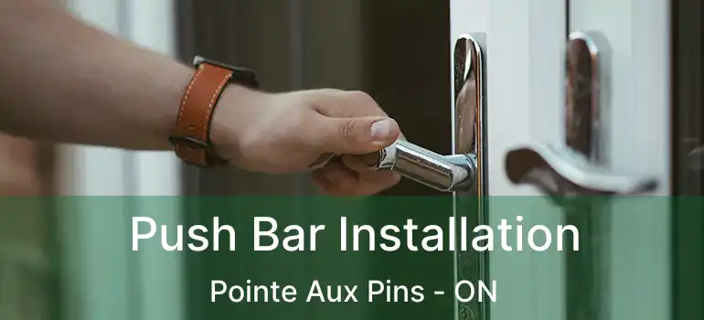 Push Bar Installation Pointe Aux Pins - ON
