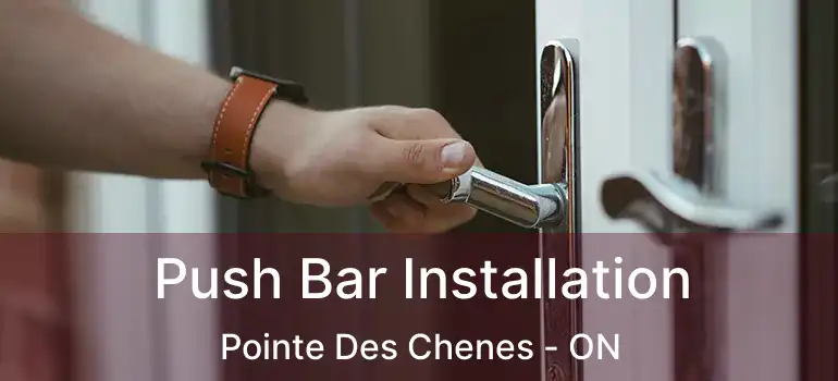 Push Bar Installation Pointe Des Chenes - ON