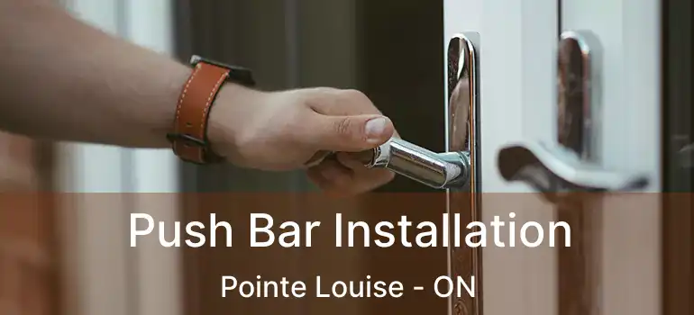 Push Bar Installation Pointe Louise - ON