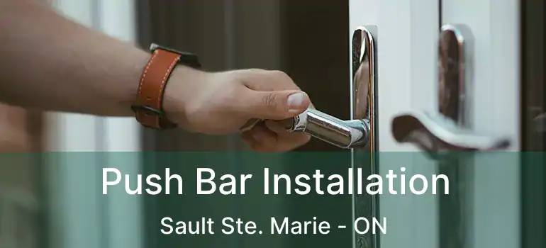 Push Bar Installation Sault Ste. Marie - ON