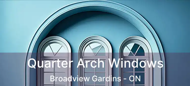 Quarter Arch Windows Broadview Gardins - ON