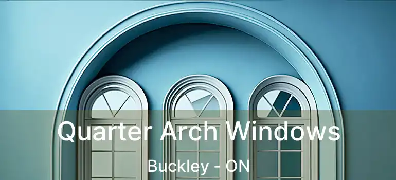  Quarter Arch Windows Buckley - ON
