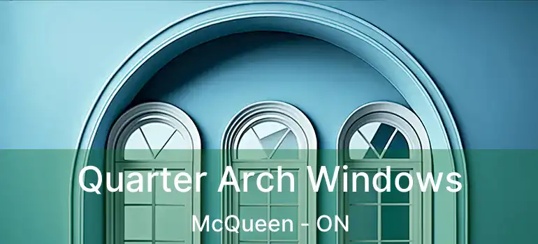  Quarter Arch Windows McQueen - ON