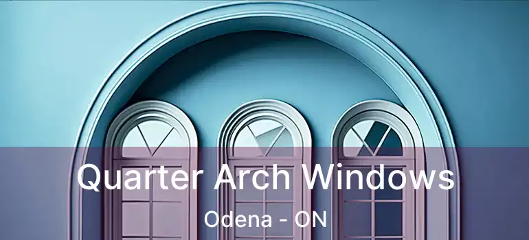 Quarter Arch Windows Odena - ON
