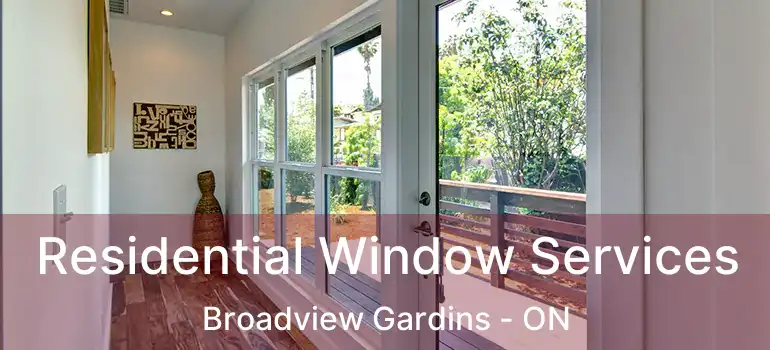 Residential Window Services Broadview Gardins - ON