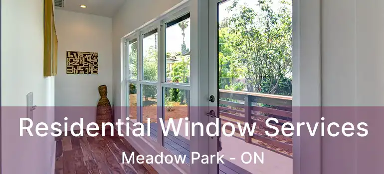 Residential Window Services Meadow Park - ON
