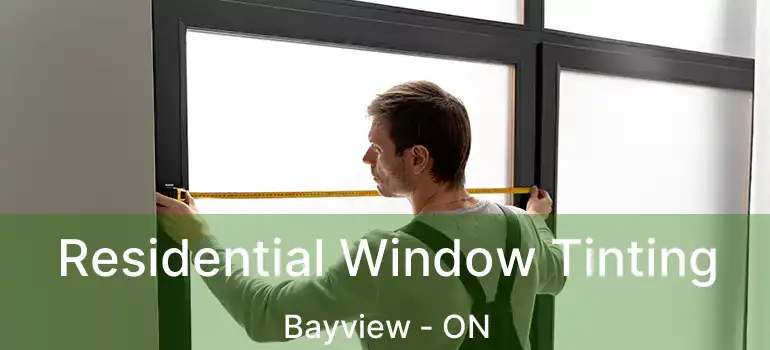 Residential Window Tinting Bayview - ON