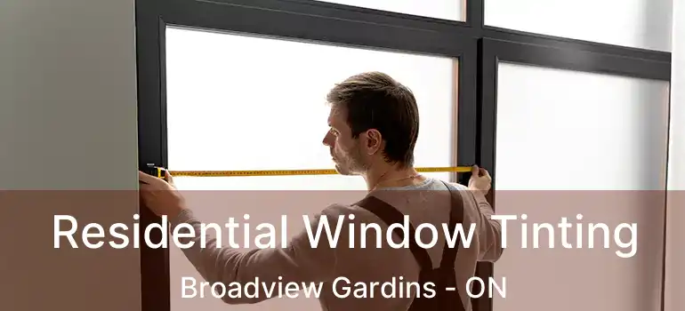 Residential Window Tinting Broadview Gardins - ON