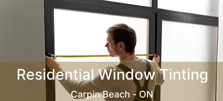 Residential Window Tinting Carpin Beach - ON