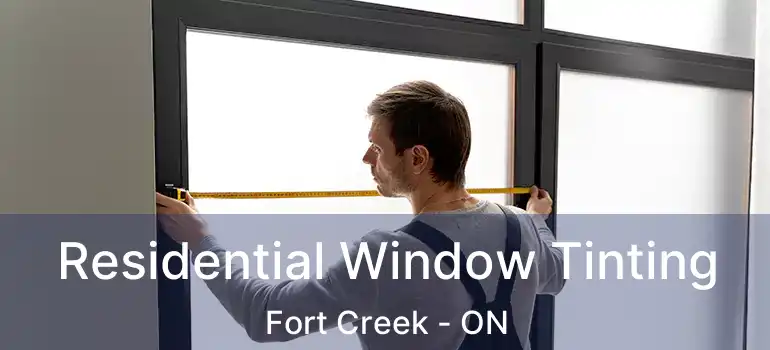Residential Window Tinting Fort Creek - ON