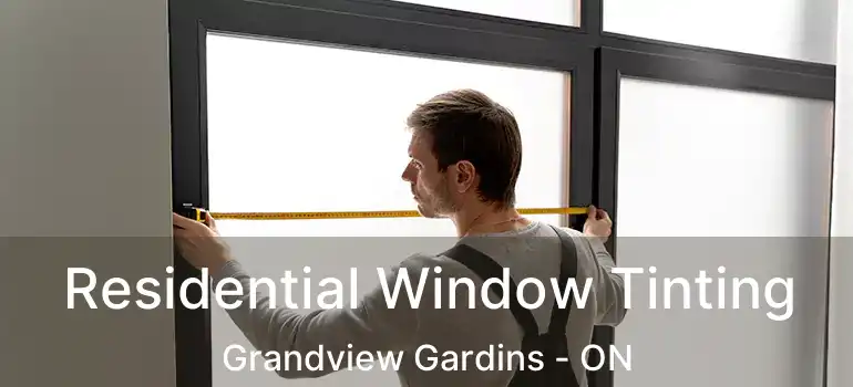 Residential Window Tinting Grandview Gardins - ON