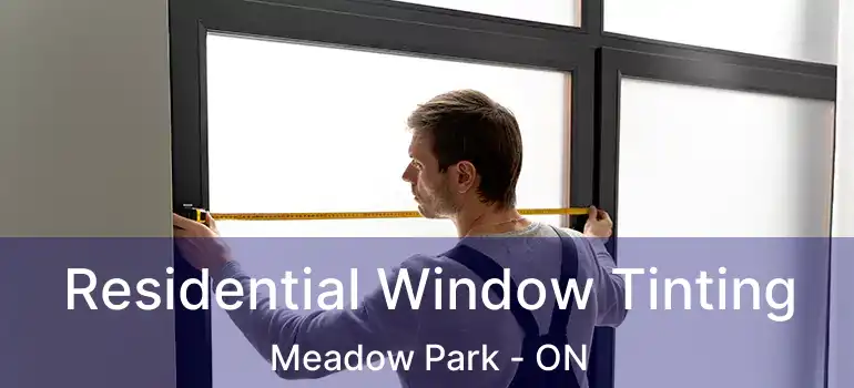 Residential Window Tinting Meadow Park - ON