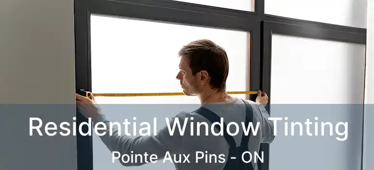 Residential Window Tinting Pointe Aux Pins - ON