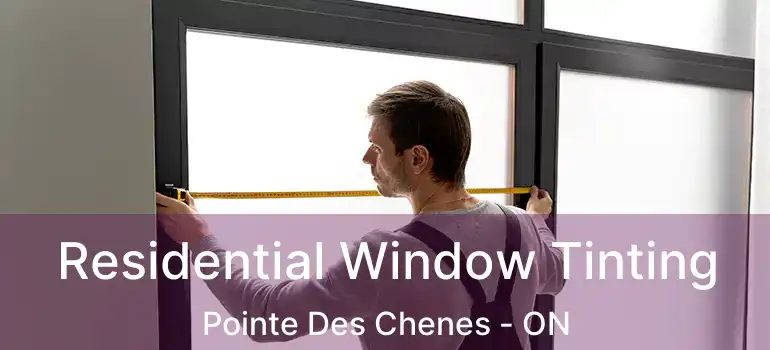 Residential Window Tinting Pointe Des Chenes - ON