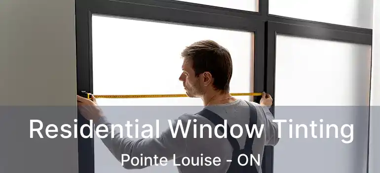 Residential Window Tinting Pointe Louise - ON