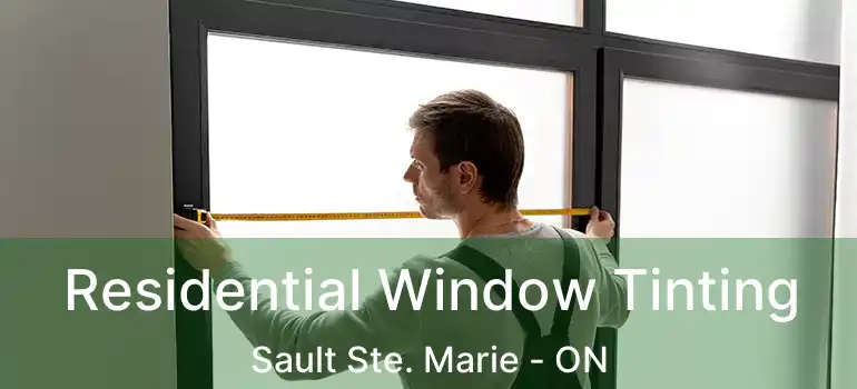 Residential Window Tinting Sault Ste. Marie - ON