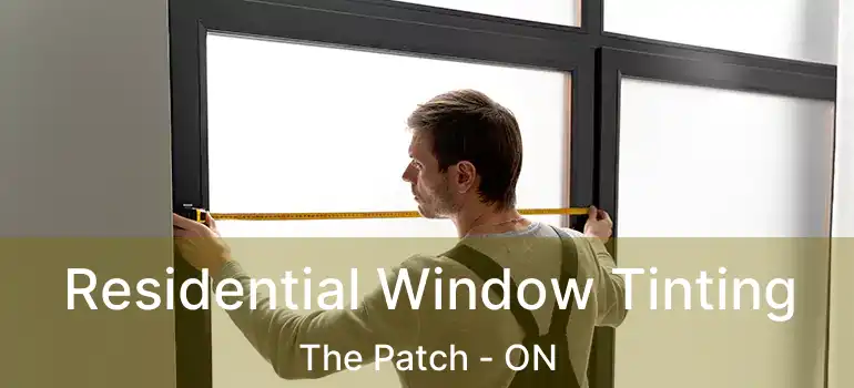Residential Window Tinting The Patch - ON