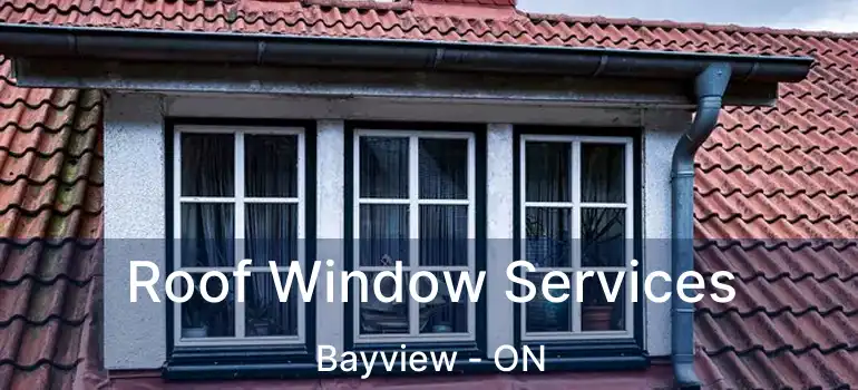Roof Window Services Bayview - ON