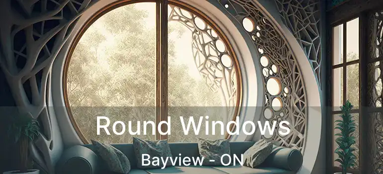 Round Windows Bayview - ON