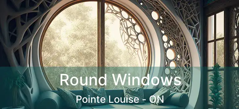Round Windows Pointe Louise - ON