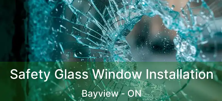 Safety Glass Window Installation Bayview - ON