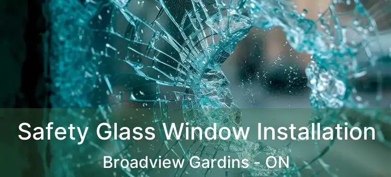 Safety Glass Window Installation Broadview Gardins - ON
