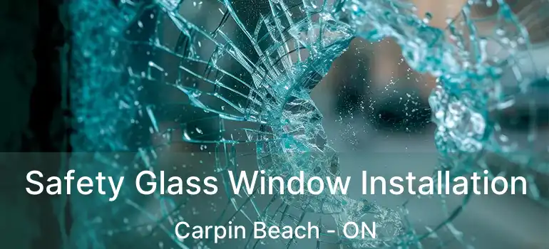 Safety Glass Window Installation Carpin Beach - ON