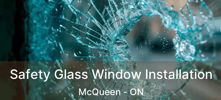 Safety Glass Window Installation McQueen - ON