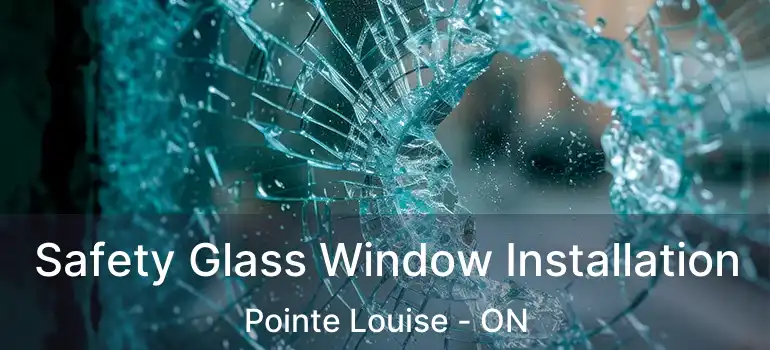 Safety Glass Window Installation Pointe Louise - ON