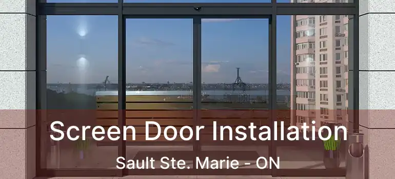 Screen Door Installation Sault Ste. Marie - ON
